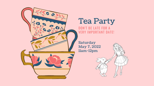 Tea Party. Saturday, May 7th, 2022
